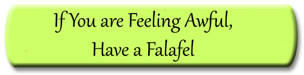 If You are Feeling Awful, Have a Falafel